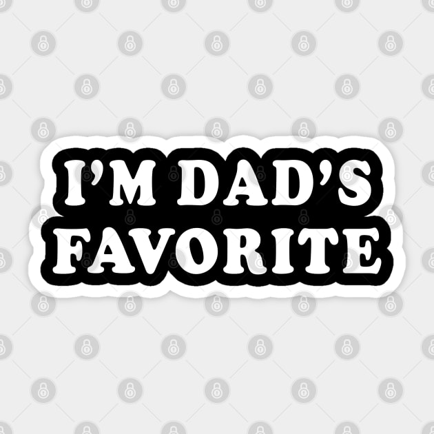 I'm Dad's Favorite Family Kids Sons Daughters Sticker by E